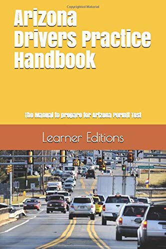 Arizona Drivers Practice Handbook: The Manual to prepare for Arizona Permit Test - More than 300 Questions and Answers