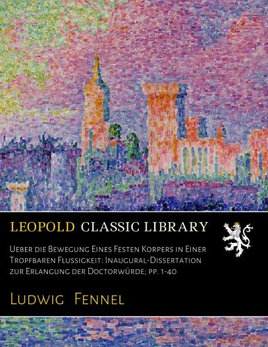 Ueber die Bewegung Eines Festen Ko??rpers in Einer Tropfbaren Flu??ssigkeit: Inaugural-Dissertation zur Erlangung der Doctorwürde; pp. 1-40 (Ge