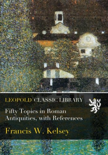 Fifty Topics in Roman Antiquities. with References