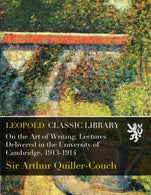 On the Art of Writing. Lectures Delivered in the University of Cambridge. 1913-1914