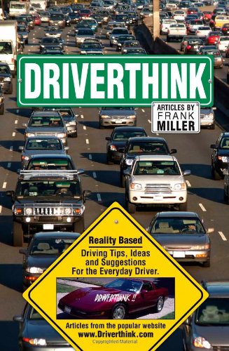 Driverthink.    Reality Based Driving Tips. Ideas and Suggestions for the Everyday Driver.