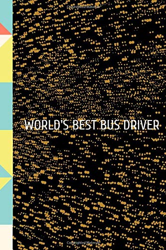 World's Best Bus Driver: for Christmas or Birthday for a Social Worker.  Funny Lined 6x9 Notebook. original appreciation cool gag gift for co-worker