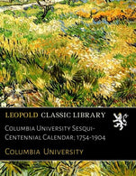 Columbia University Sesqui-Centennial Calendar; 1754-1904