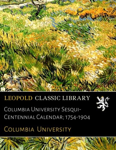 Columbia University Sesqui-Centennial Calendar; 1754-1904